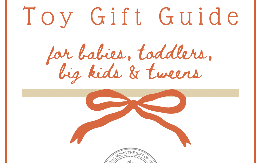 Toy Gift Guide for Babies, Toddlers, Big Kids & Tweens!